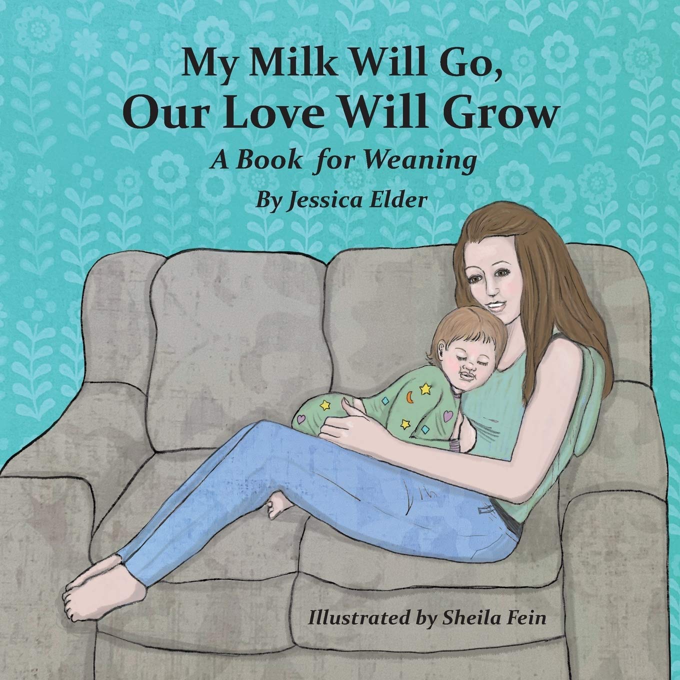 My Milk Will Go, Our Love Will Grow A Book for Weaning